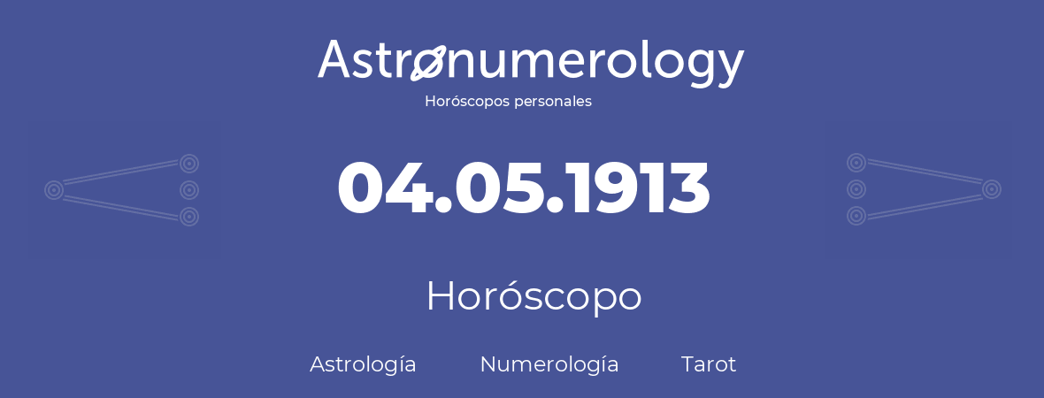 Fecha de nacimiento 04.05.1913 (4 de Mayo de 1913). Horóscopo.