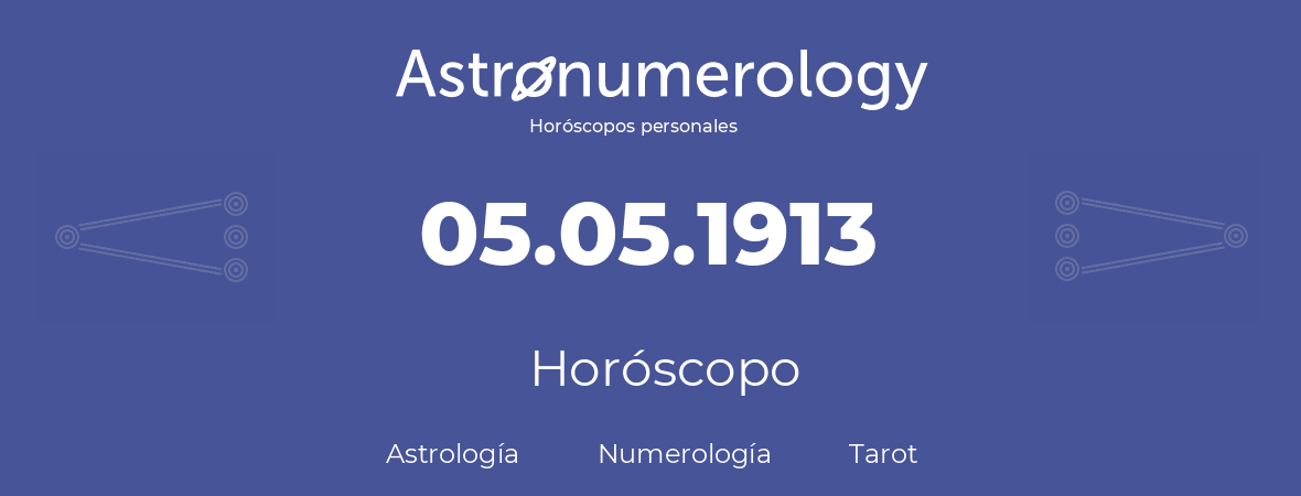 Fecha de nacimiento 05.05.1913 (5 de Mayo de 1913). Horóscopo.