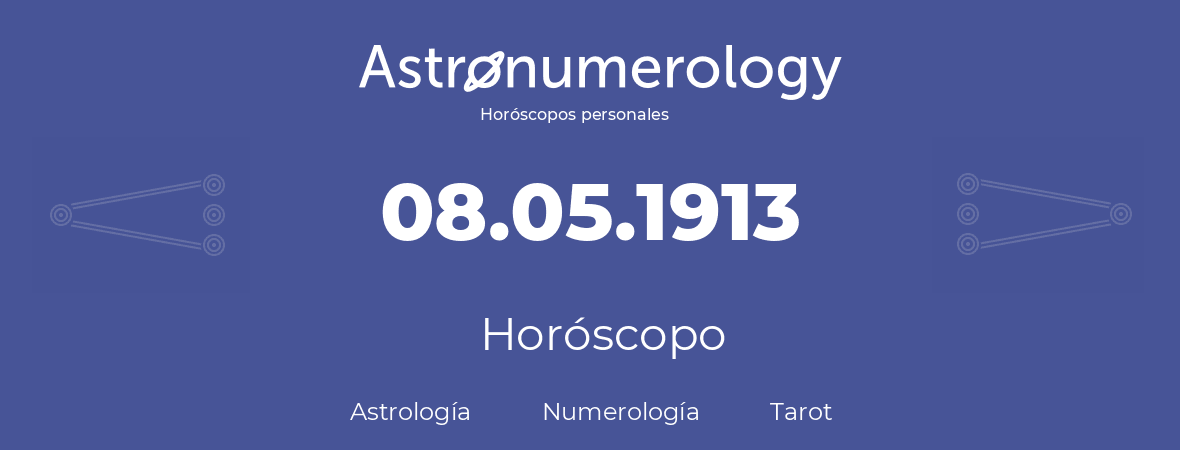 Fecha de nacimiento 08.05.1913 (8 de Mayo de 1913). Horóscopo.