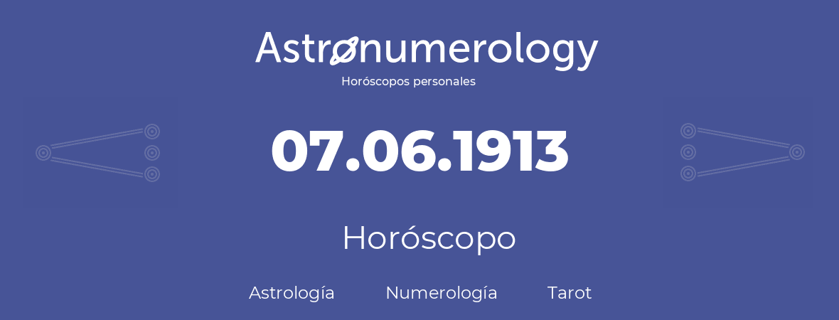 Fecha de nacimiento 07.06.1913 (7 de Junio de 1913). Horóscopo.