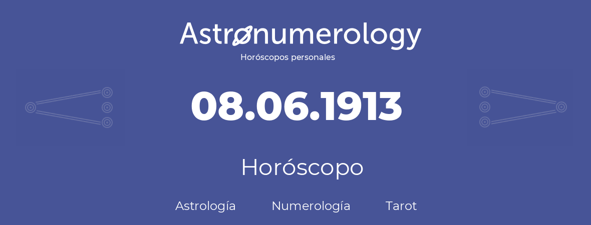 Fecha de nacimiento 08.06.1913 (08 de Junio de 1913). Horóscopo.