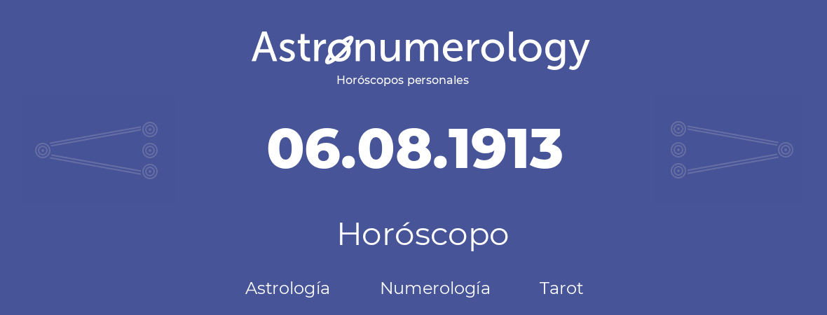 Fecha de nacimiento 06.08.1913 (6 de Agosto de 1913). Horóscopo.
