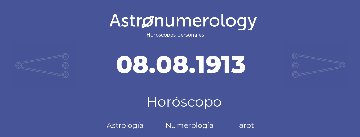 Fecha de nacimiento 08.08.1913 (8 de Agosto de 1913). Horóscopo.