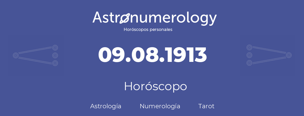 Fecha de nacimiento 09.08.1913 (9 de Agosto de 1913). Horóscopo.