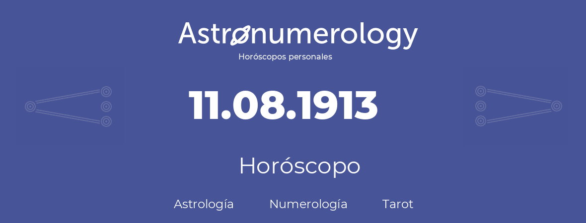 Fecha de nacimiento 11.08.1913 (11 de Agosto de 1913). Horóscopo.