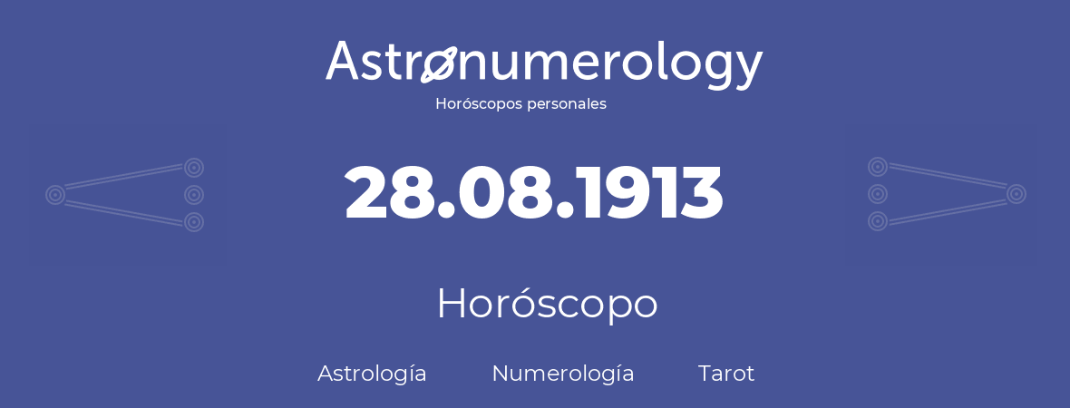 Fecha de nacimiento 28.08.1913 (28 de Agosto de 1913). Horóscopo.