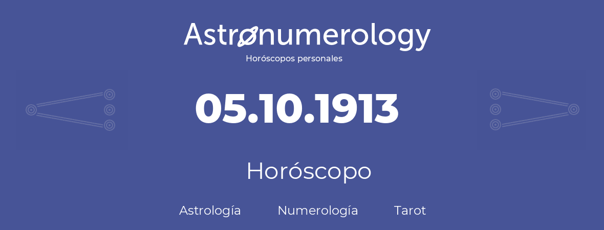 Fecha de nacimiento 05.10.1913 (5 de Octubre de 1913). Horóscopo.