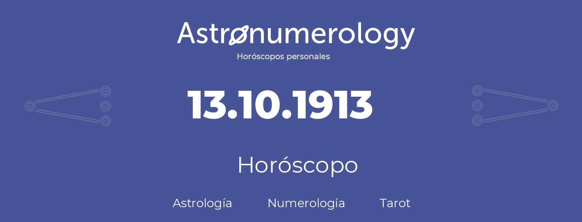 Fecha de nacimiento 13.10.1913 (13 de Octubre de 1913). Horóscopo.