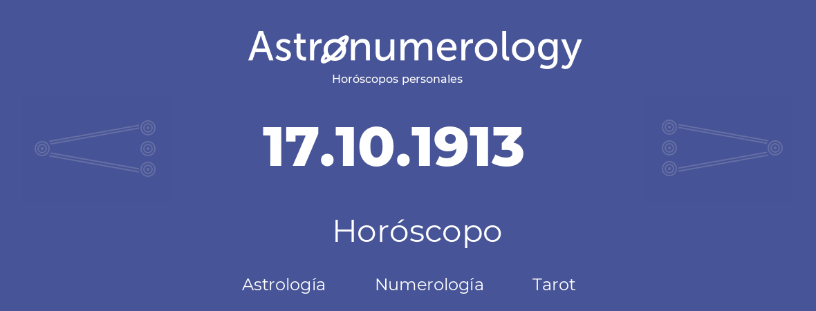 Fecha de nacimiento 17.10.1913 (17 de Octubre de 1913). Horóscopo.