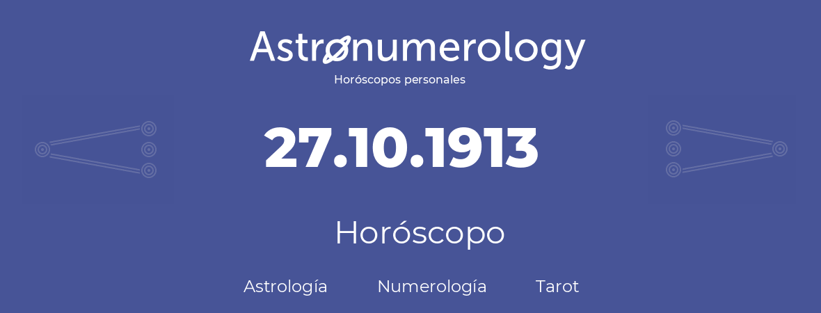 Fecha de nacimiento 27.10.1913 (27 de Octubre de 1913). Horóscopo.