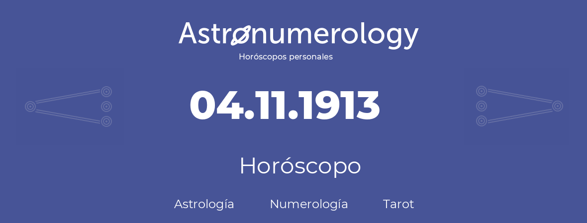 Fecha de nacimiento 04.11.1913 (04 de Noviembre de 1913). Horóscopo.