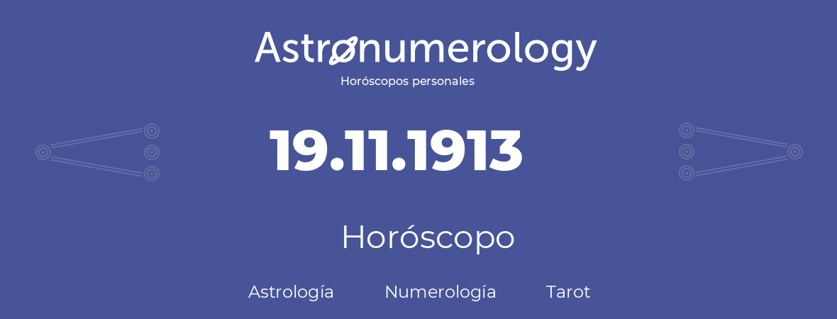 Fecha de nacimiento 19.11.1913 (19 de Noviembre de 1913). Horóscopo.