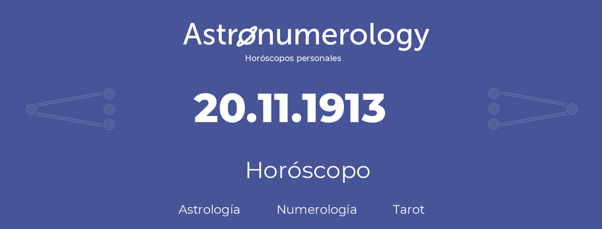 Fecha de nacimiento 20.11.1913 (20 de Noviembre de 1913). Horóscopo.