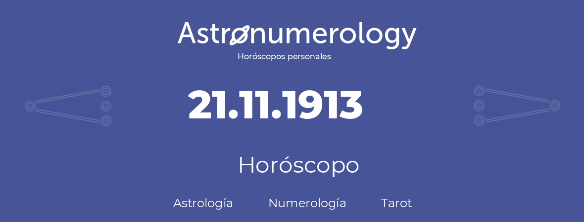 Fecha de nacimiento 21.11.1913 (21 de Noviembre de 1913). Horóscopo.