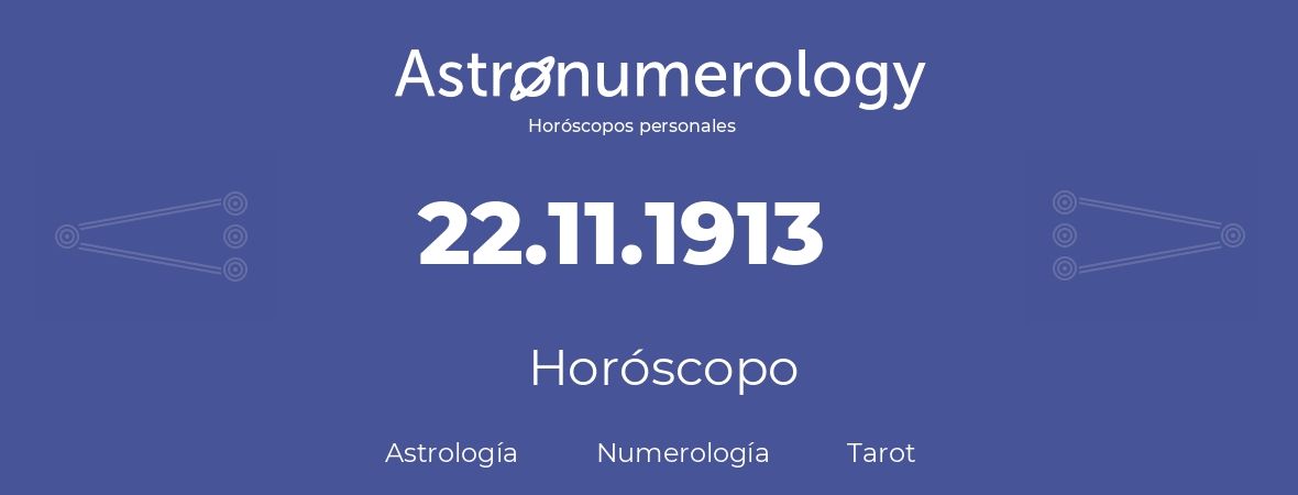 Fecha de nacimiento 22.11.1913 (22 de Noviembre de 1913). Horóscopo.