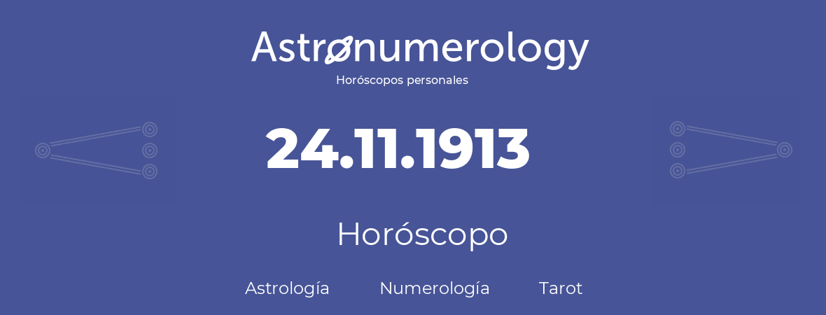 Fecha de nacimiento 24.11.1913 (24 de Noviembre de 1913). Horóscopo.