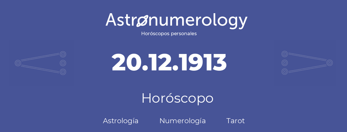 Fecha de nacimiento 20.12.1913 (20 de Diciembre de 1913). Horóscopo.