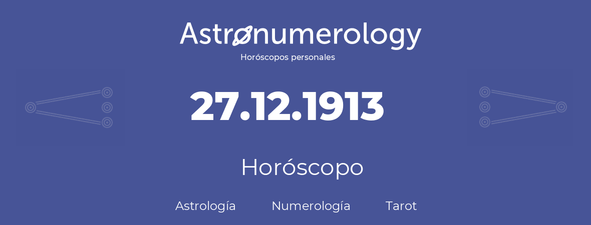 Fecha de nacimiento 27.12.1913 (27 de Diciembre de 1913). Horóscopo.
