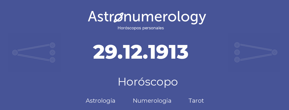 Fecha de nacimiento 29.12.1913 (29 de Diciembre de 1913). Horóscopo.