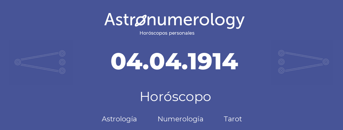 Fecha de nacimiento 04.04.1914 (04 de Abril de 1914). Horóscopo.