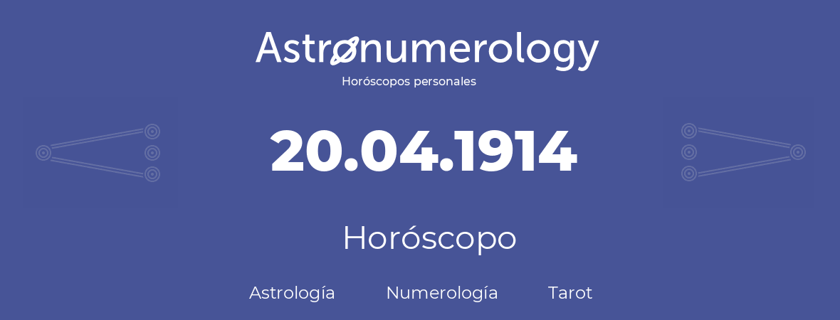 Fecha de nacimiento 20.04.1914 (20 de Abril de 1914). Horóscopo.
