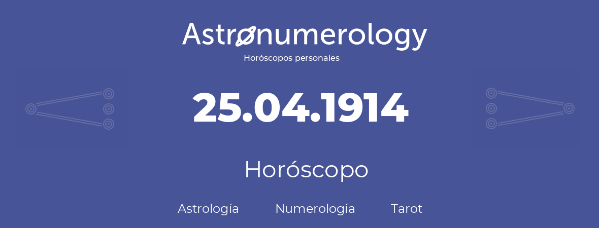 Fecha de nacimiento 25.04.1914 (25 de Abril de 1914). Horóscopo.