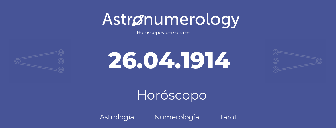 Fecha de nacimiento 26.04.1914 (26 de Abril de 1914). Horóscopo.