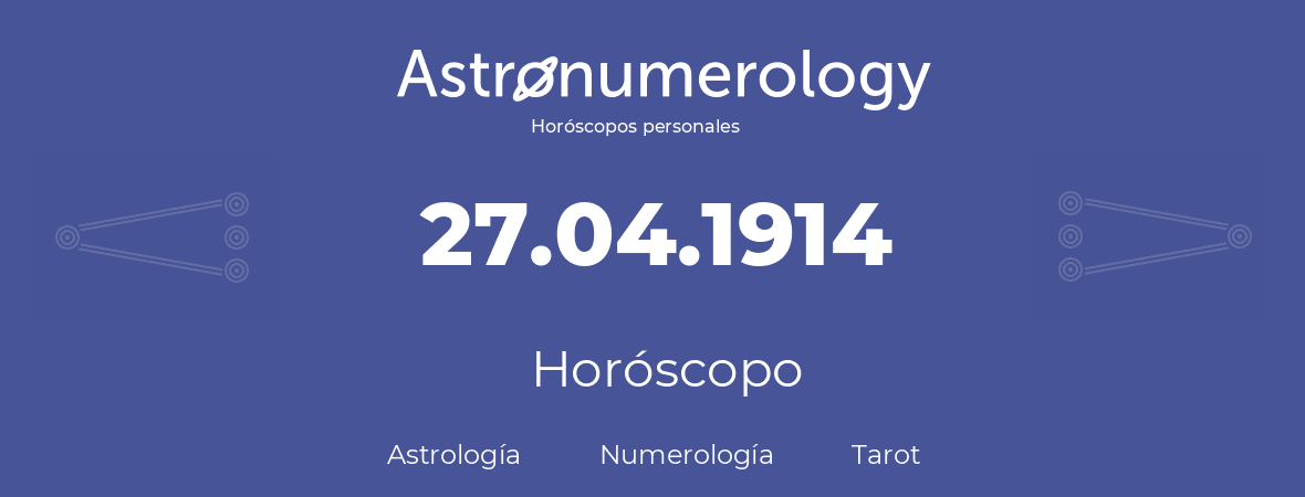 Fecha de nacimiento 27.04.1914 (27 de Abril de 1914). Horóscopo.