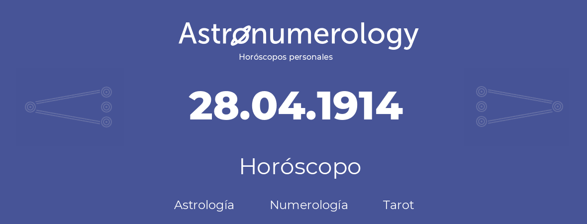 Fecha de nacimiento 28.04.1914 (28 de Abril de 1914). Horóscopo.