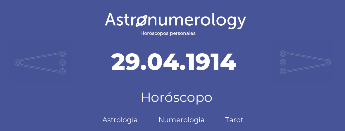 Fecha de nacimiento 29.04.1914 (29 de Abril de 1914). Horóscopo.