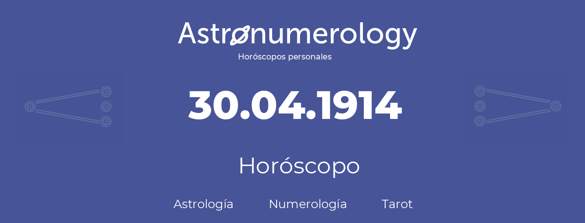 Fecha de nacimiento 30.04.1914 (30 de Abril de 1914). Horóscopo.