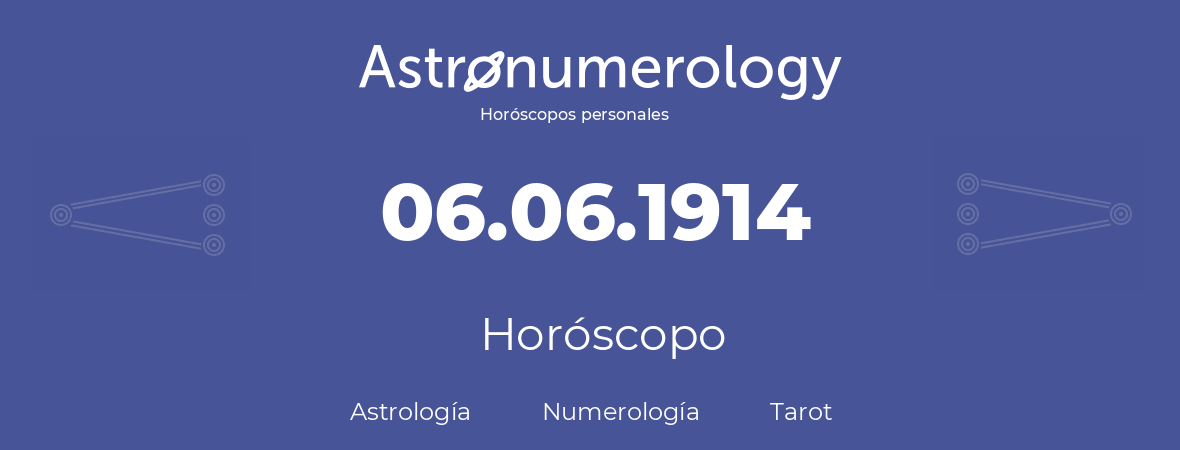Fecha de nacimiento 06.06.1914 (6 de Junio de 1914). Horóscopo.