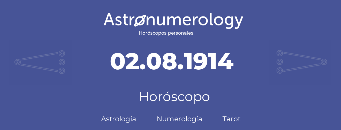 Fecha de nacimiento 02.08.1914 (2 de Agosto de 1914). Horóscopo.