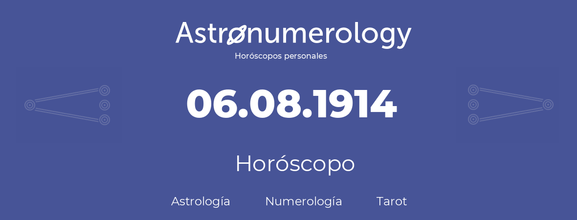 Fecha de nacimiento 06.08.1914 (6 de Agosto de 1914). Horóscopo.