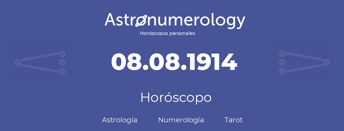 Fecha de nacimiento 08.08.1914 (8 de Agosto de 1914). Horóscopo.