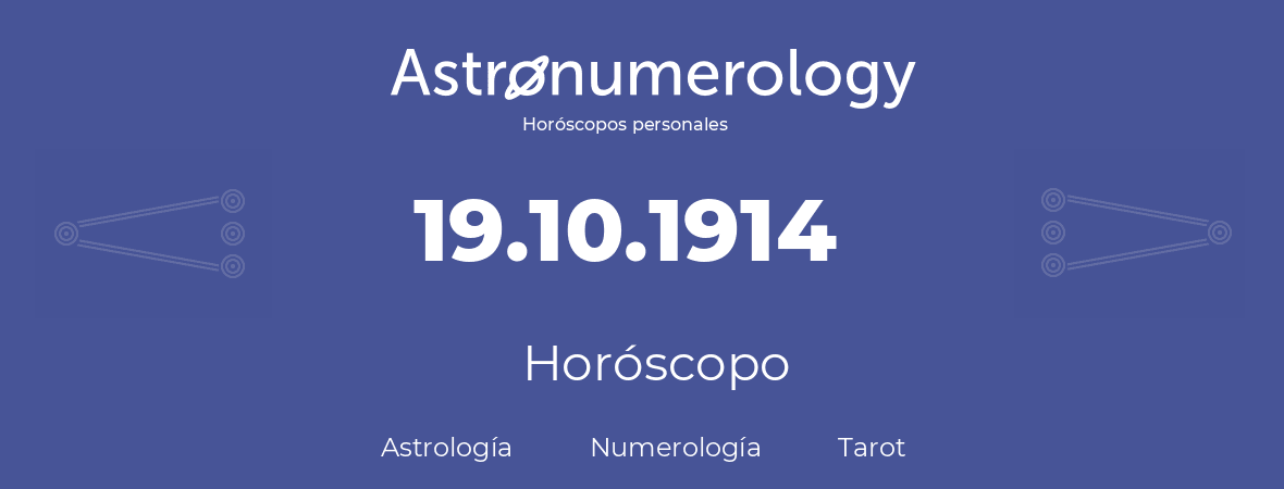 Fecha de nacimiento 19.10.1914 (19 de Octubre de 1914). Horóscopo.