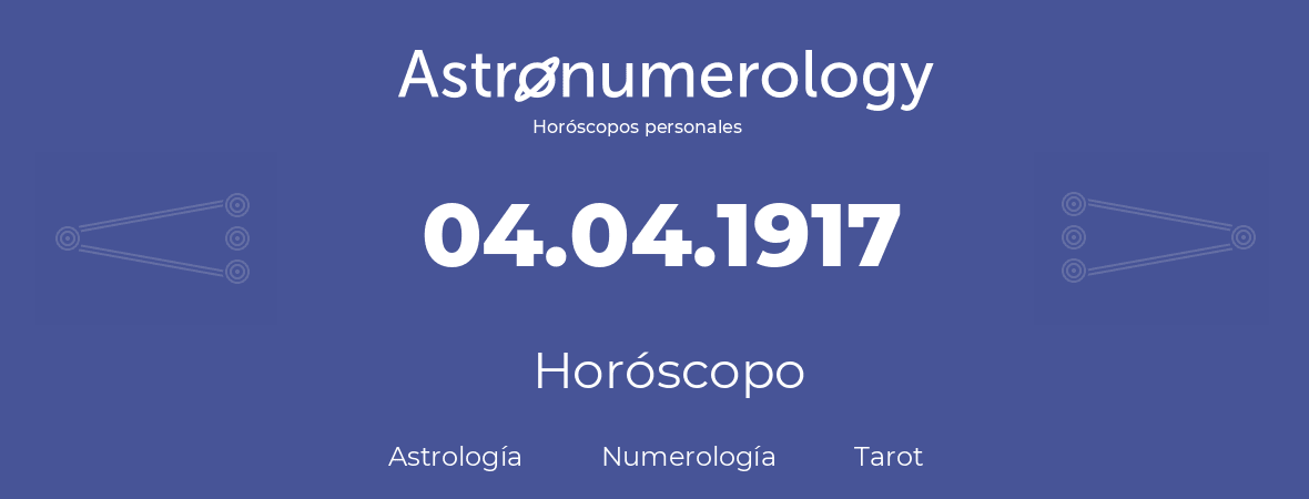 Fecha de nacimiento 04.04.1917 (4 de Abril de 1917). Horóscopo.