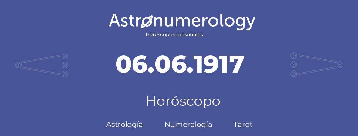 Fecha de nacimiento 06.06.1917 (6 de Junio de 1917). Horóscopo.