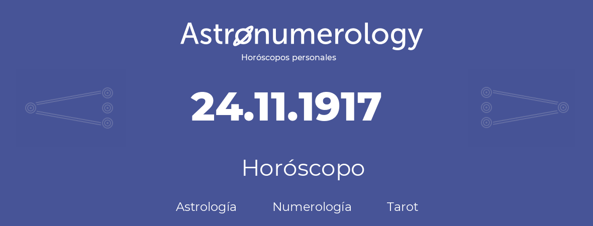 Fecha de nacimiento 24.11.1917 (24 de Noviembre de 1917). Horóscopo.