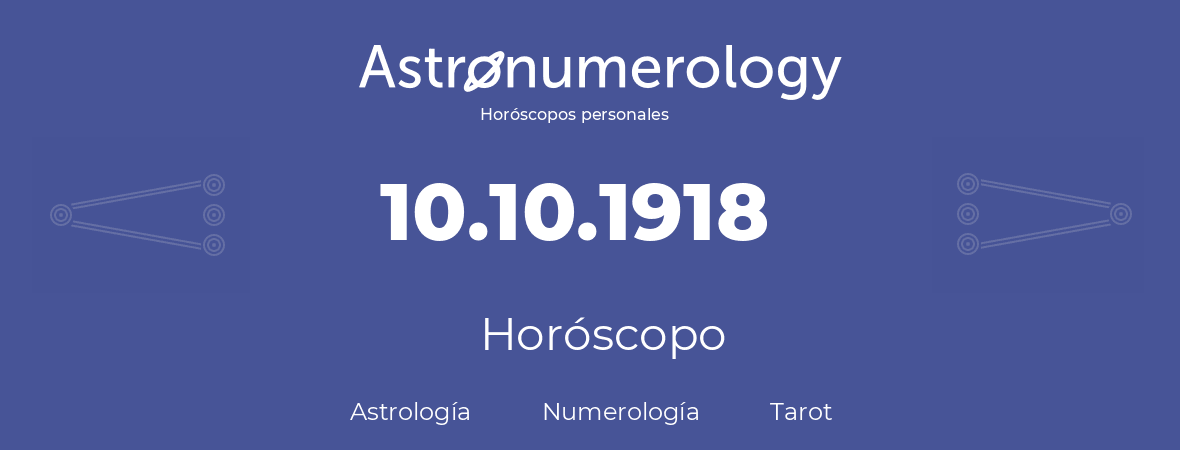 Fecha de nacimiento 10.10.1918 (10 de Octubre de 1918). Horóscopo.