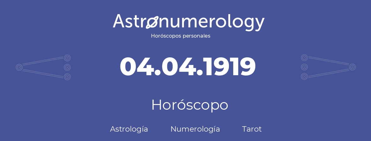 Fecha de nacimiento 04.04.1919 (4 de Abril de 1919). Horóscopo.