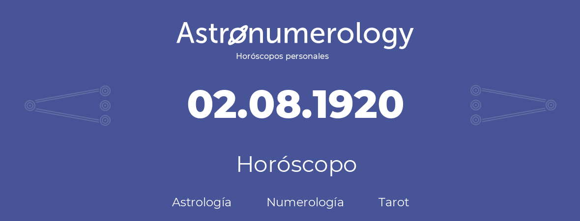 Fecha de nacimiento 02.08.1920 (2 de Agosto de 1920). Horóscopo.