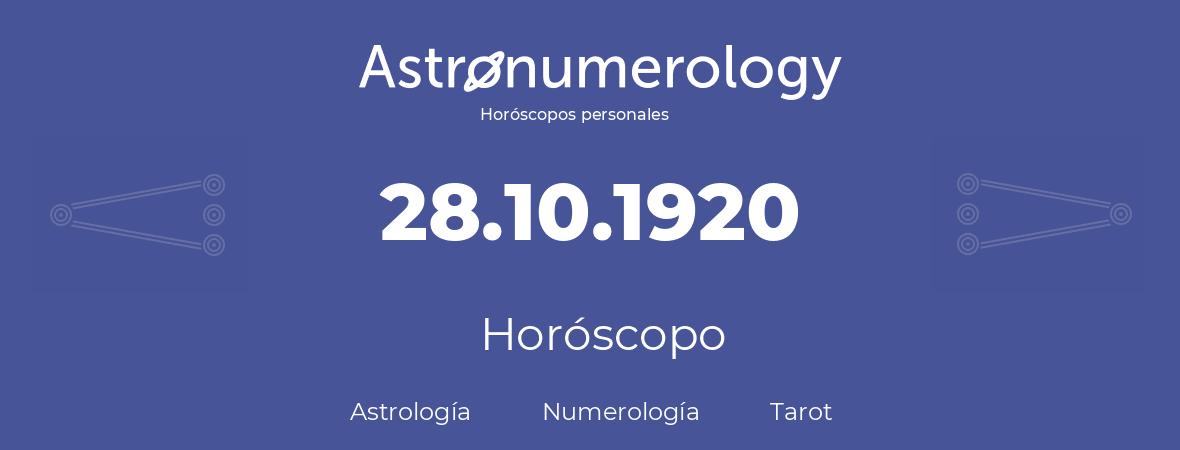 Fecha de nacimiento 28.10.1920 (28 de Octubre de 1920). Horóscopo.