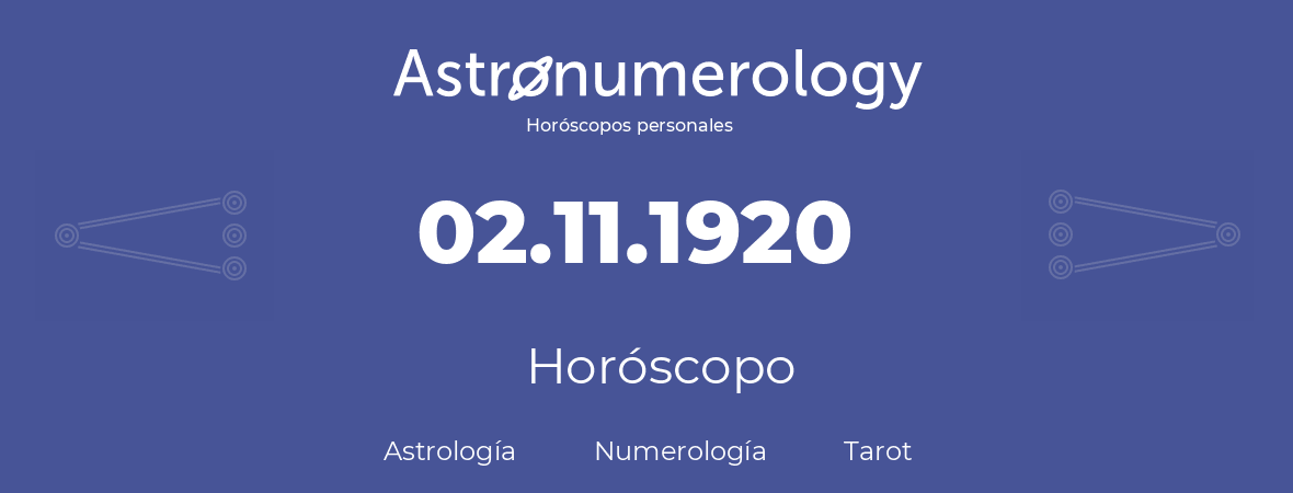 Fecha de nacimiento 02.11.1920 (2 de Noviembre de 1920). Horóscopo.