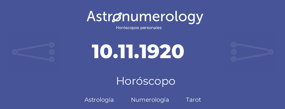 Fecha de nacimiento 10.11.1920 (10 de Noviembre de 1920). Horóscopo.