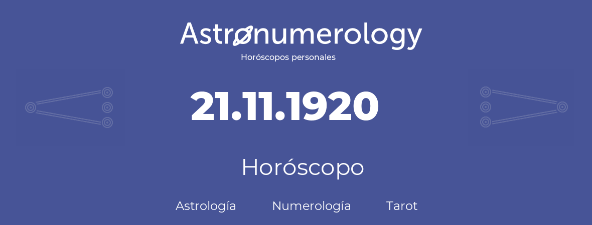 Fecha de nacimiento 21.11.1920 (21 de Noviembre de 1920). Horóscopo.