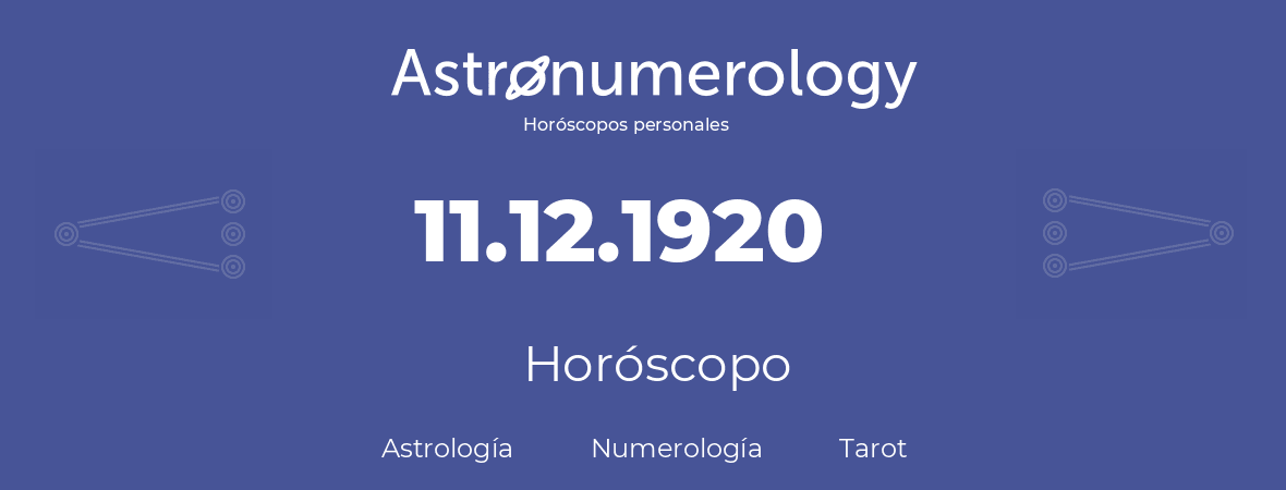 Fecha de nacimiento 11.12.1920 (11 de Diciembre de 1920). Horóscopo.