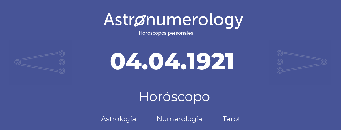 Fecha de nacimiento 04.04.1921 (4 de Abril de 1921). Horóscopo.