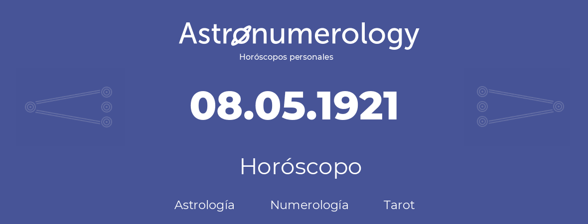 Fecha de nacimiento 08.05.1921 (08 de Mayo de 1921). Horóscopo.