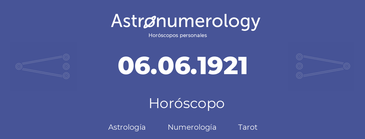 Fecha de nacimiento 06.06.1921 (06 de Junio de 1921). Horóscopo.